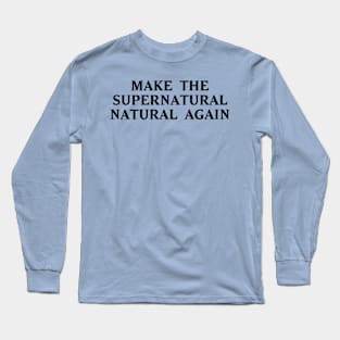 Make the Supernatural Natural Again Long Sleeve T-Shirt